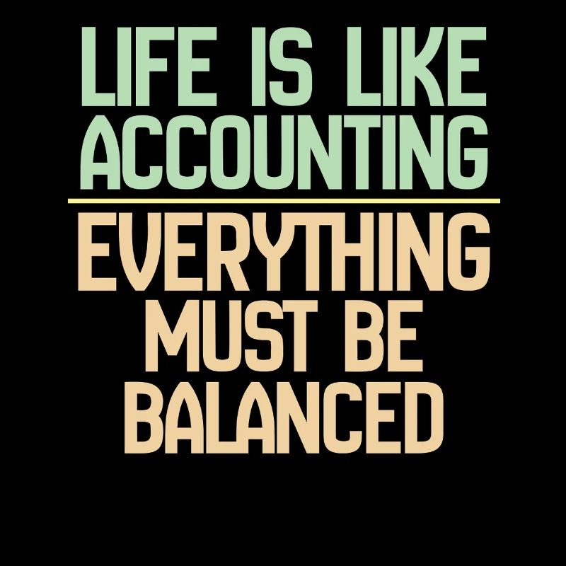 La vie est comme la comptabilité, tout doit s’équilibrer