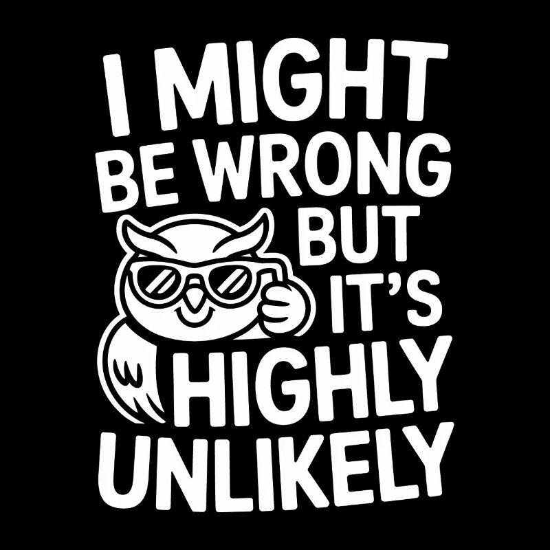 Might Be Wrong But Highly Unlikely Know-It-All