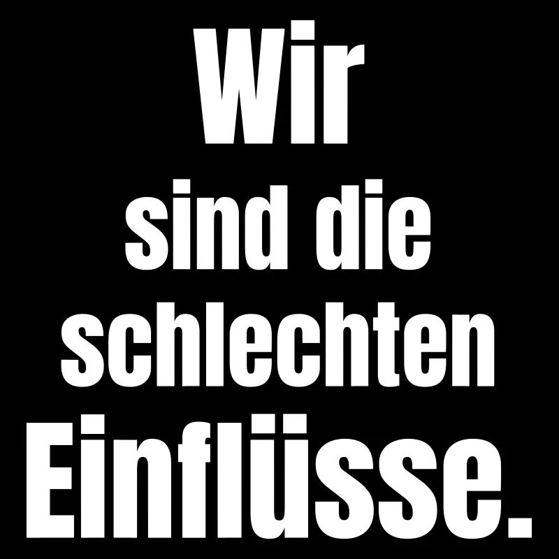 Wir sind die schlechten Einflüsse