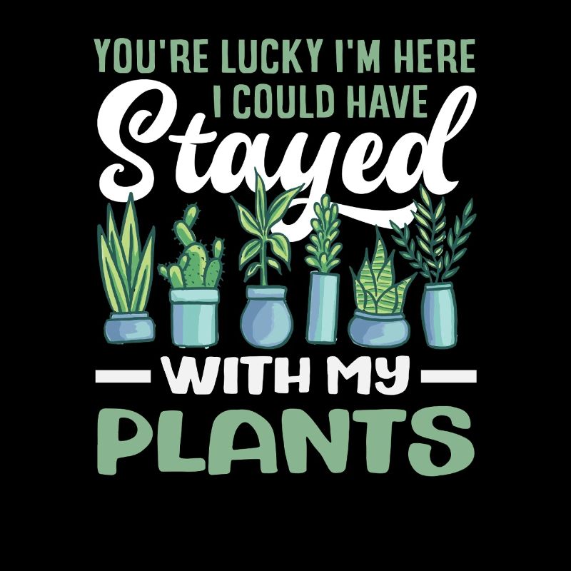 Stayed With My Plants Funny Plant Lover