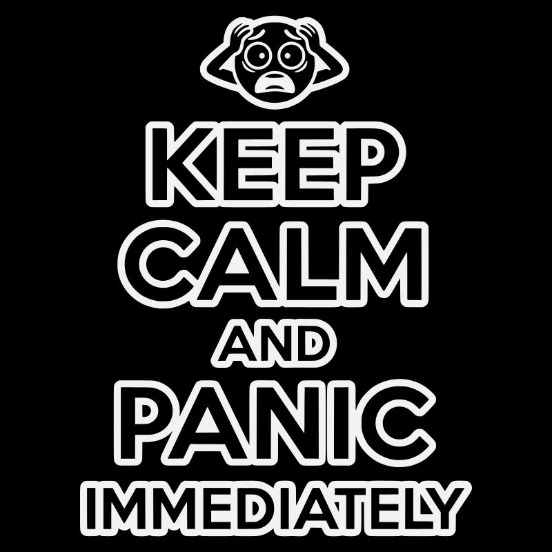 Keep Calm And Panic - Funny Sarcastic