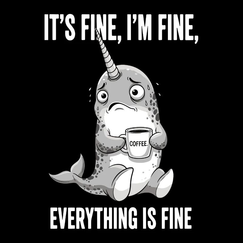 its fine im fine coffee narwal