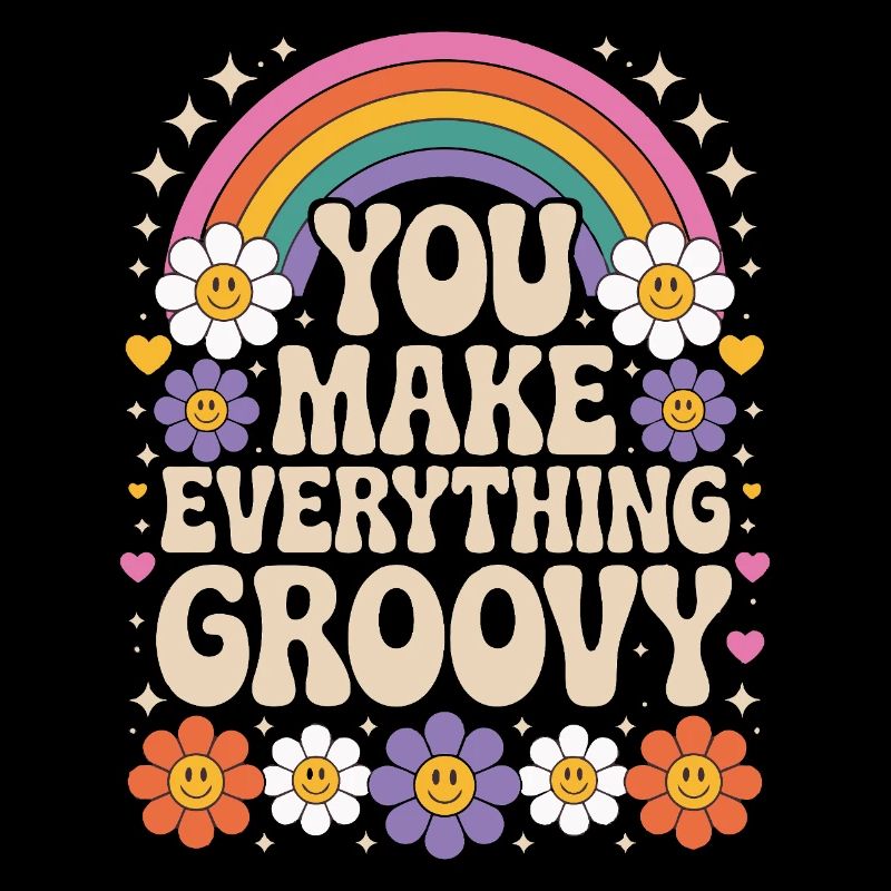 You Make Everything Groovy - Retro Rainbow