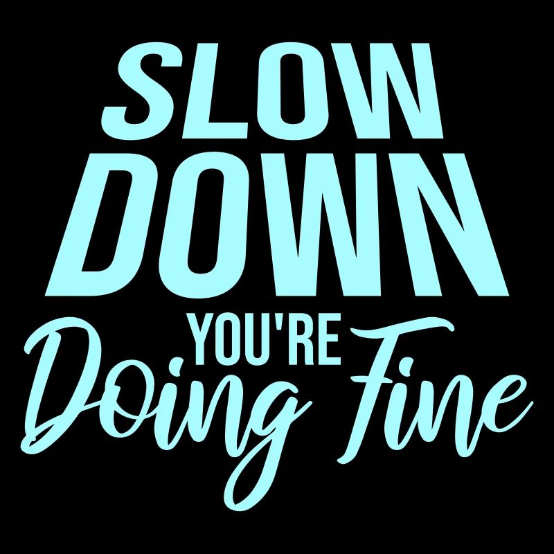 Slow Down You're Doing Fine Motivation Spruch Logo