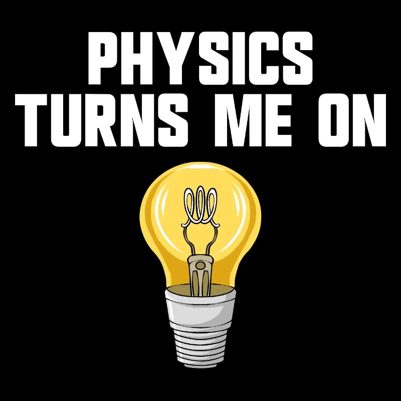 Physics joke, physics turns me on, funny knowledge