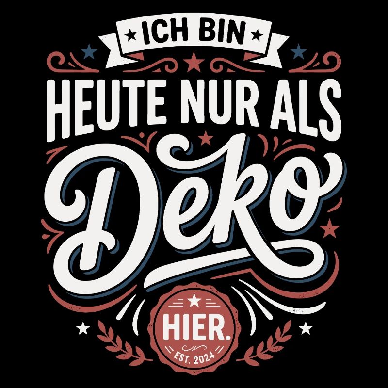 Ich bin heute nur als Deko hier