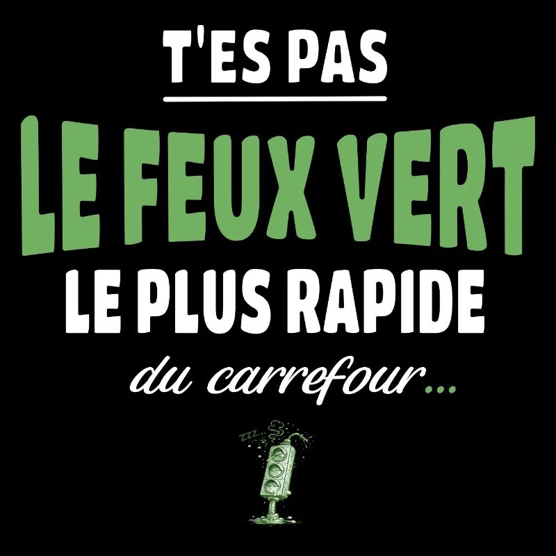 T’es pas le feu vert le plus rapide – Vanne