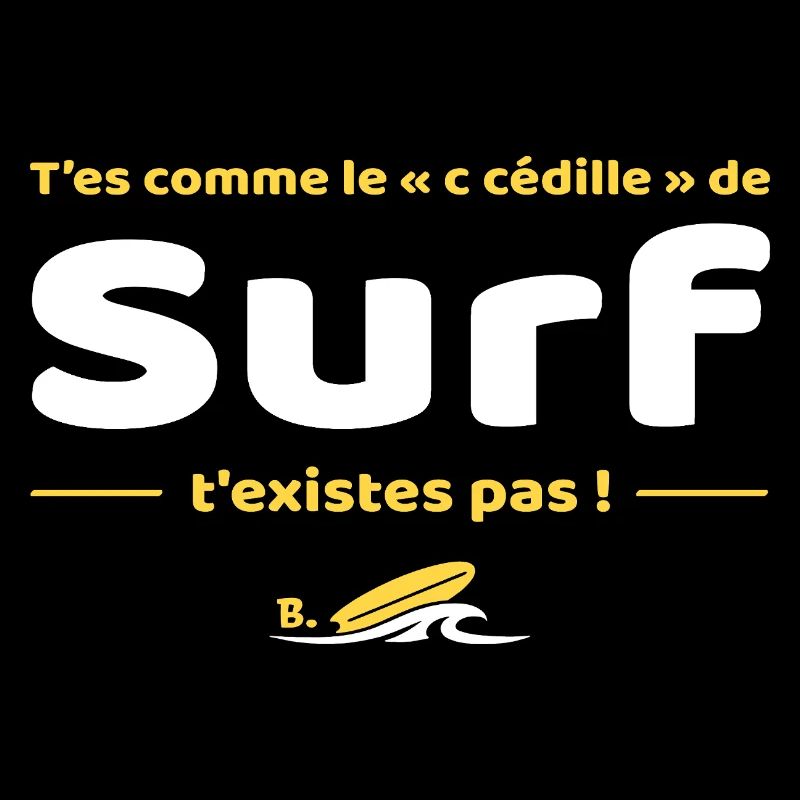 T'es comme de c cedille de surf t'existes pas