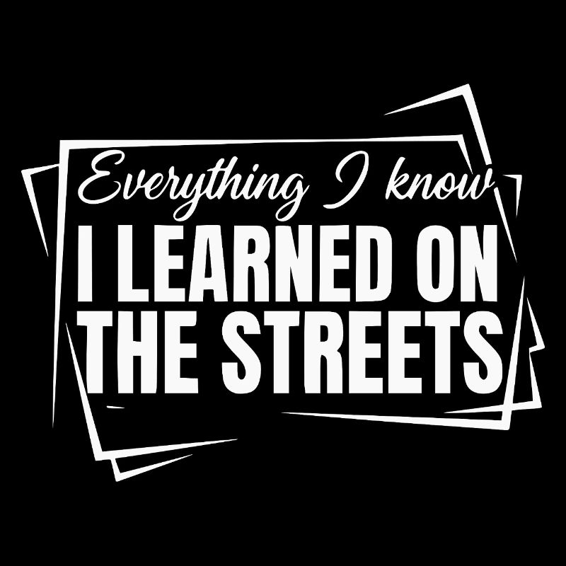 Everything I Know I Learned On The Streets