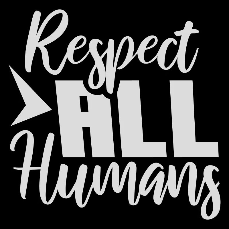 Respect All Humans Statement Humanity Saying
