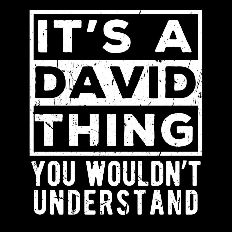 It’s A David Thing You Wouldn’t Understand