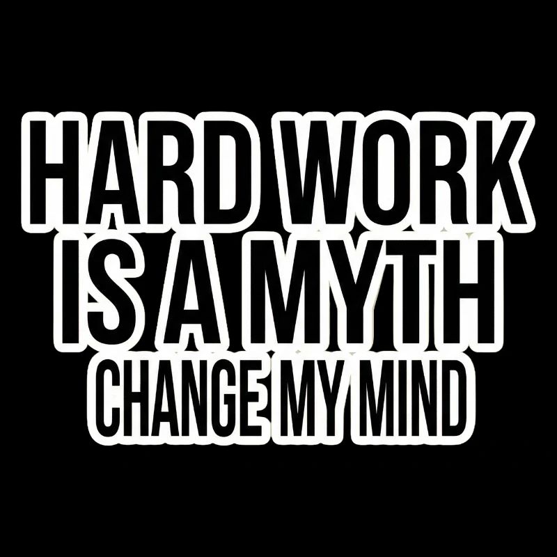 Hard Work ist ein Mythos – Change My Mind