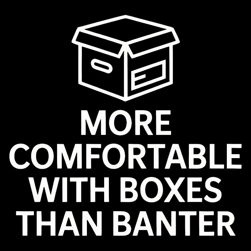 More Comfortable With Boxes Than Banter