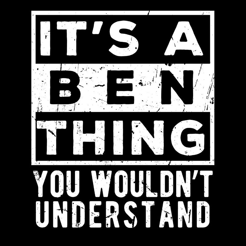 It’s A Ben Thing You Wouldn’t Understand