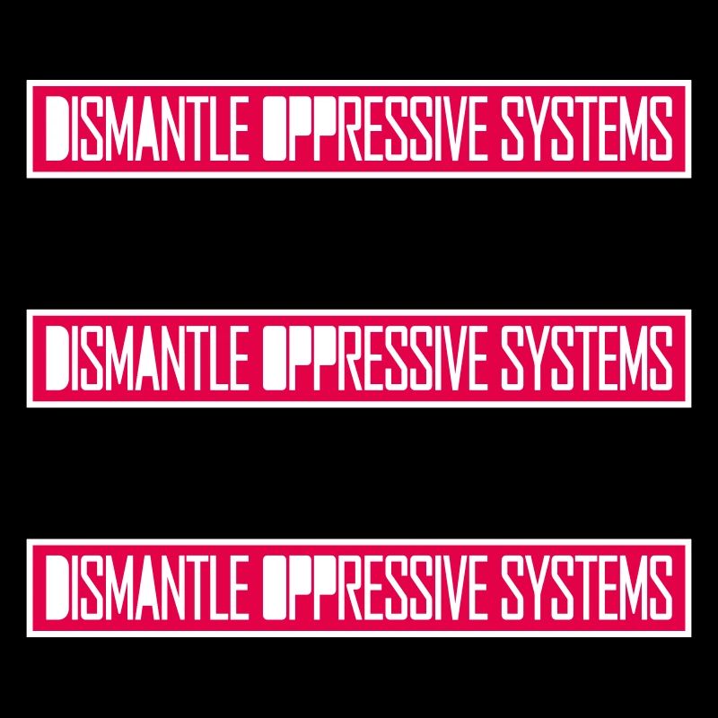 Dismantle Oppressive Systems Aktivismus Statement