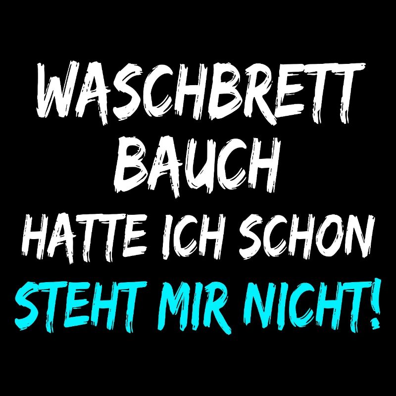 Waschbrett Bauch Hatte Ich Schon Steht Mir Nicht! 