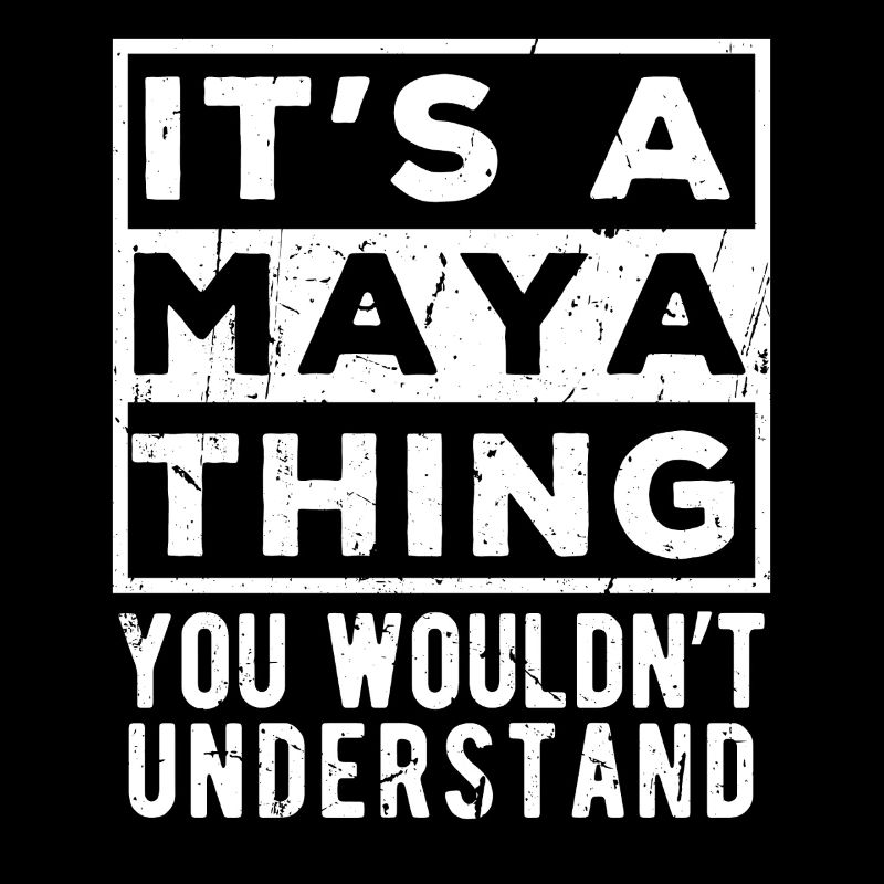 It’s A Maya Thing You Wouldn’t Understand