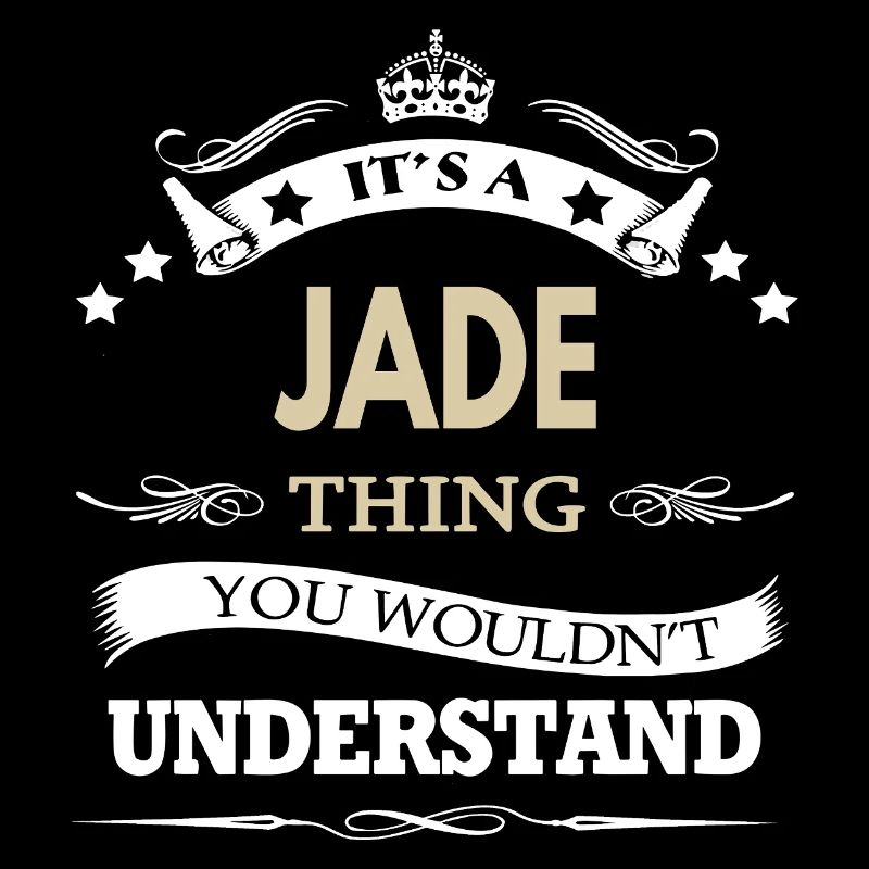 C’est une chose de jade que tu ne comprendrais pas drôle.