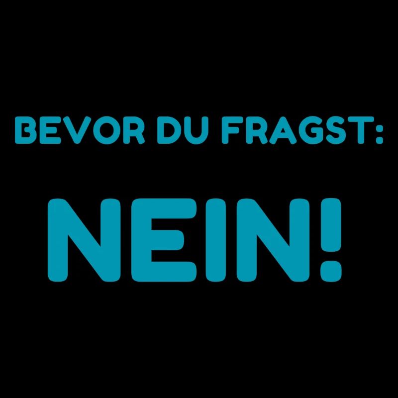 Bevor Du Fragst: Nein!