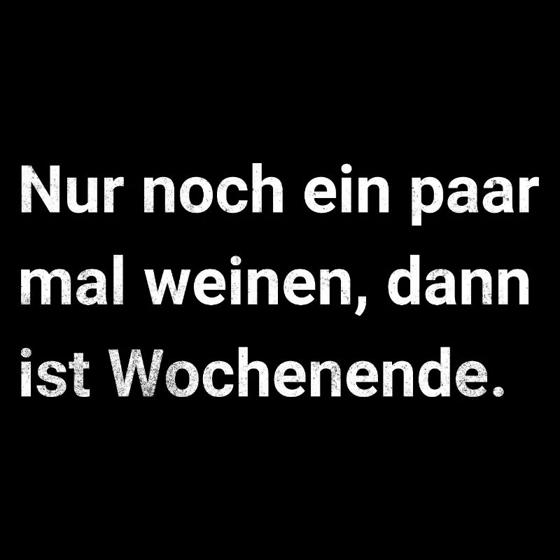 Nur noch ein paar mal weinen, dann ist Wochenende