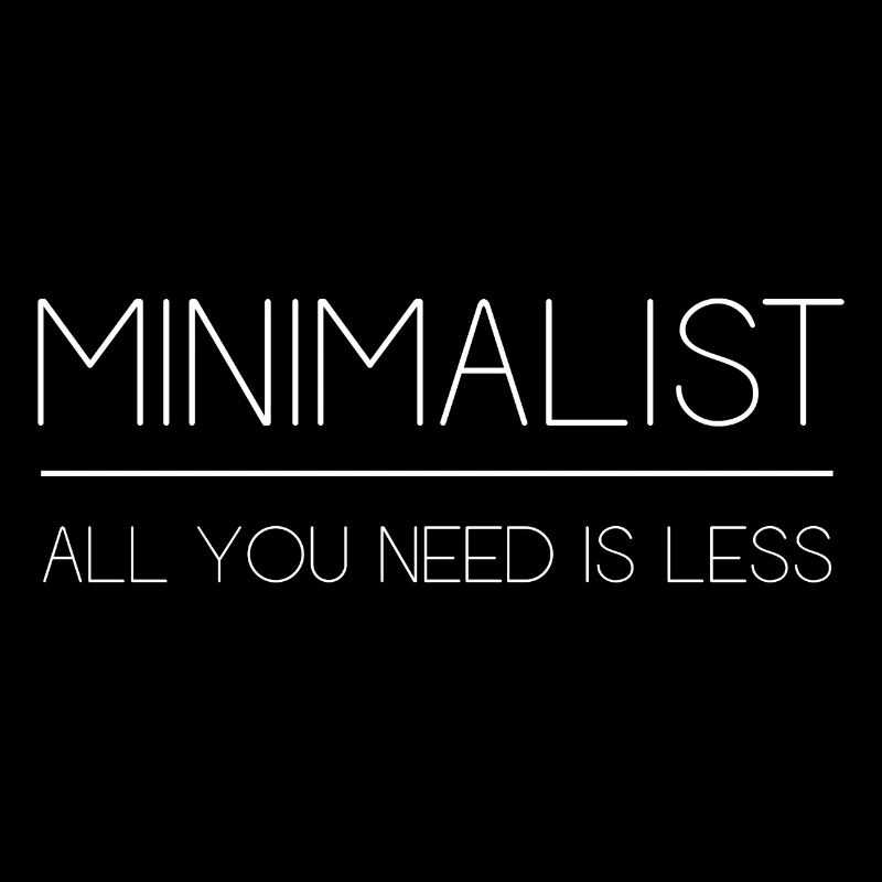 Minimalist - All You Need is Less