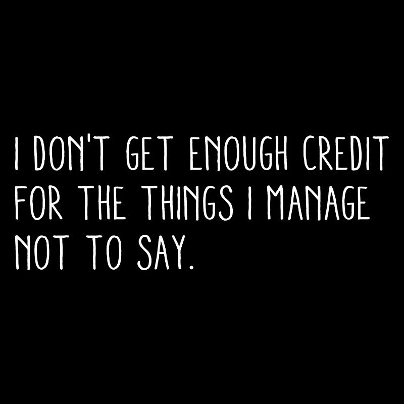 I Don't Get Enough Credit For  