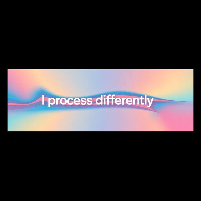 I process differently