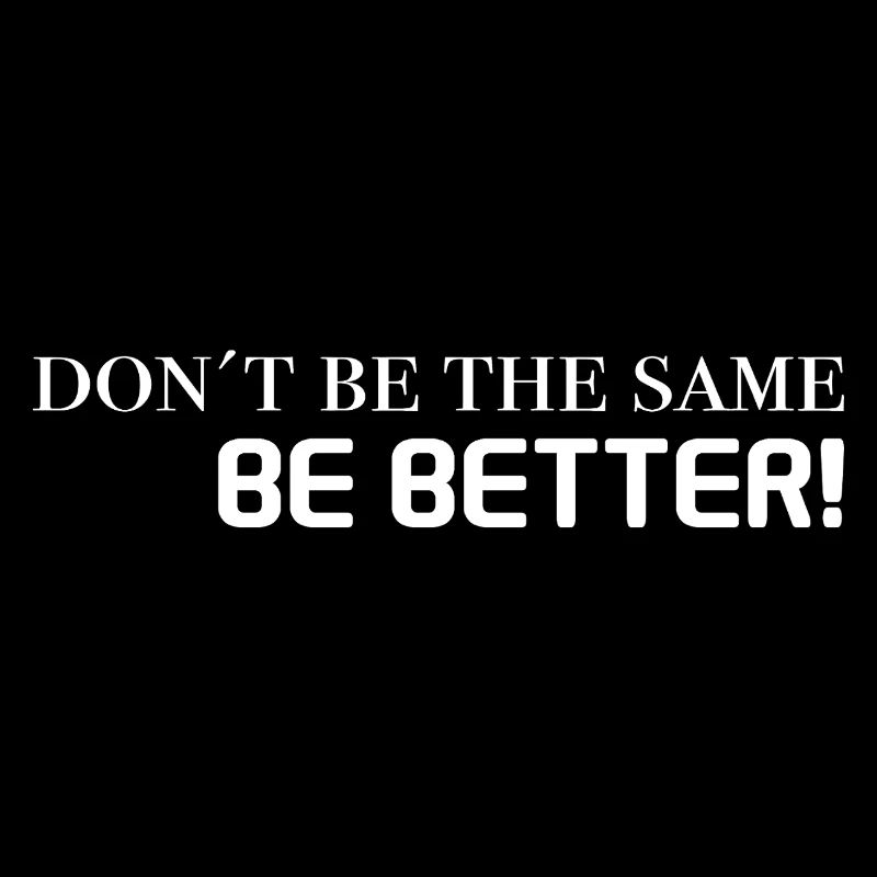 motivation sayings - don't be the same, be better