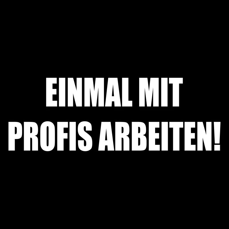Handwerker Spruch: Einmal mit Profis arbeiten ...