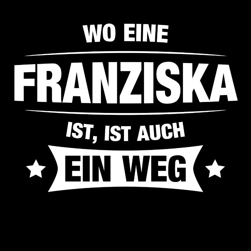 FRANZISKA Spruch Geschenkidee Geburtstag Witzig
