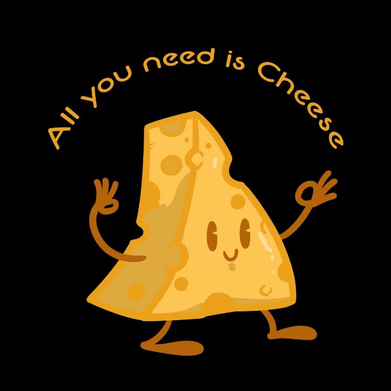 All you need is cheese