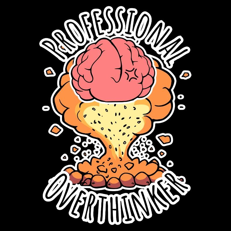 Professional Overthinker - Brain Explosion!