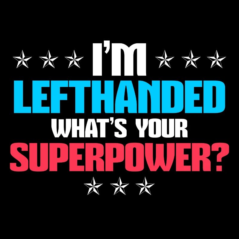 I´m lefthanded - What´s your Superpower ?