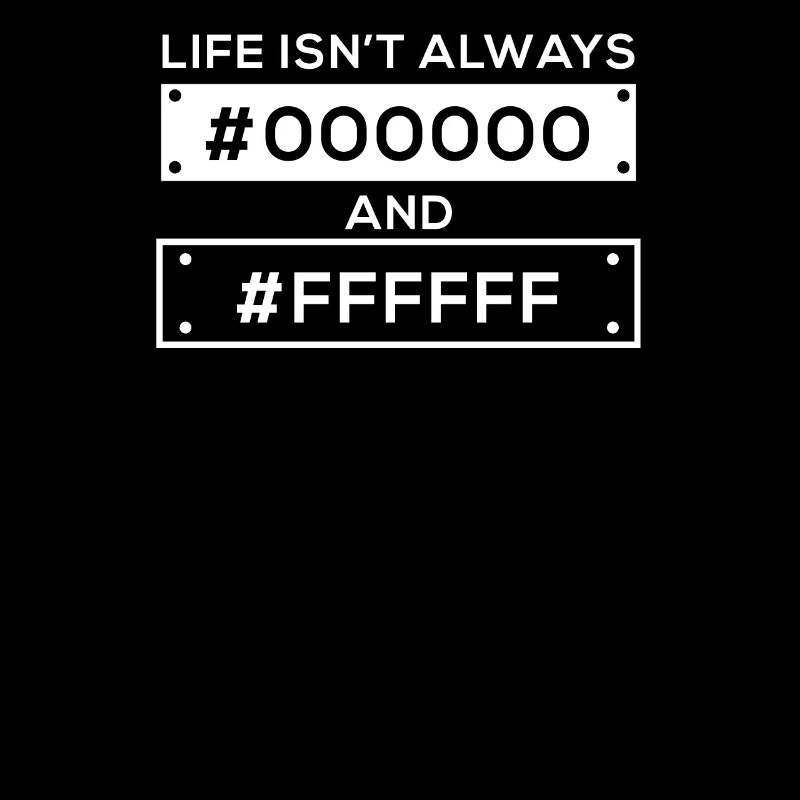 Life is not always black and white hex code