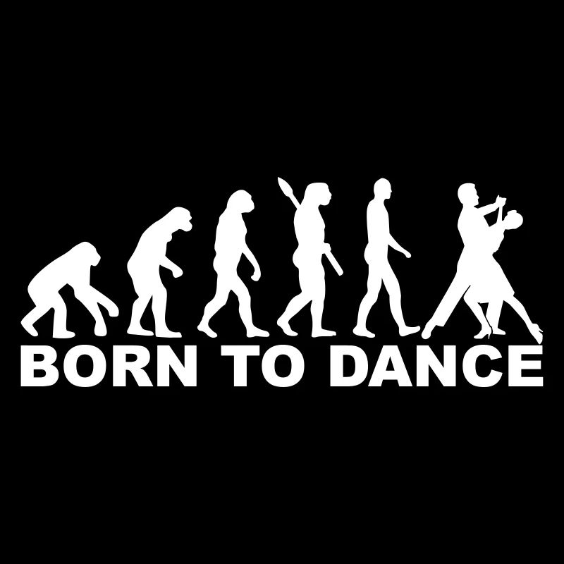 Evolution Born to dance