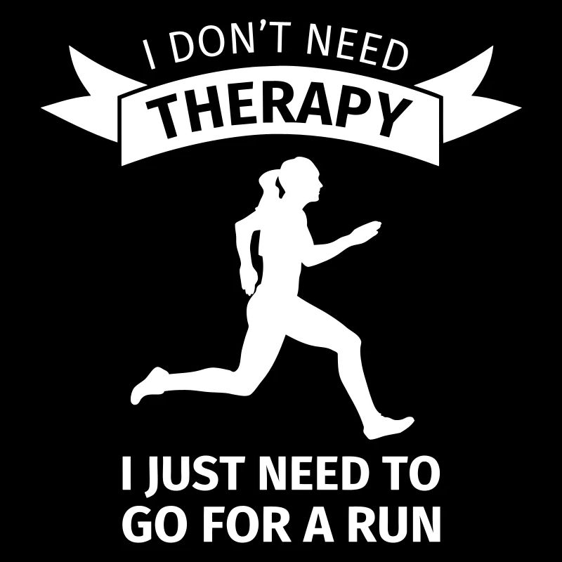 I don't need therapy I just need to go for a run