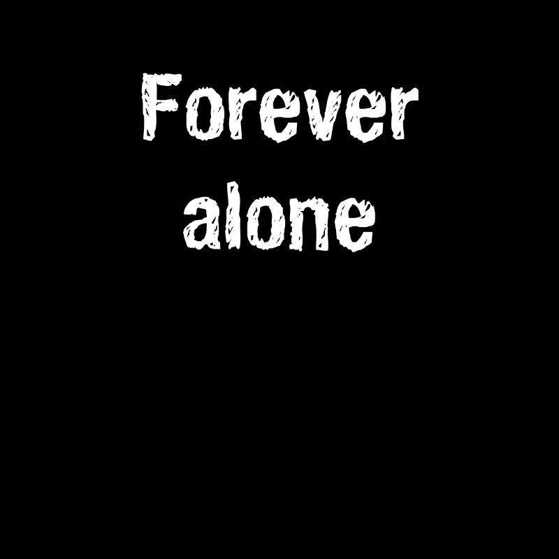 Forever alone
