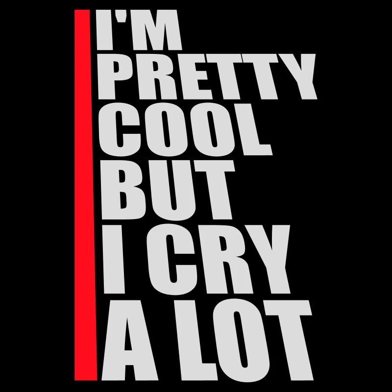 I'm Pretty Cool But I Cry A Lot Funny Emotional