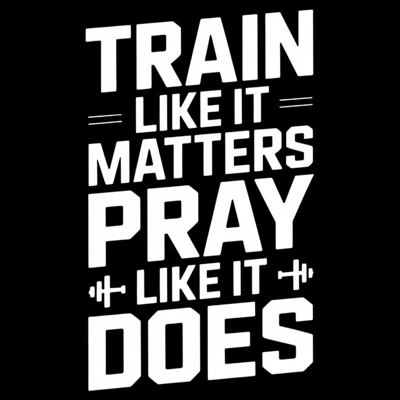 Train Like It Matters Pray Like It Does