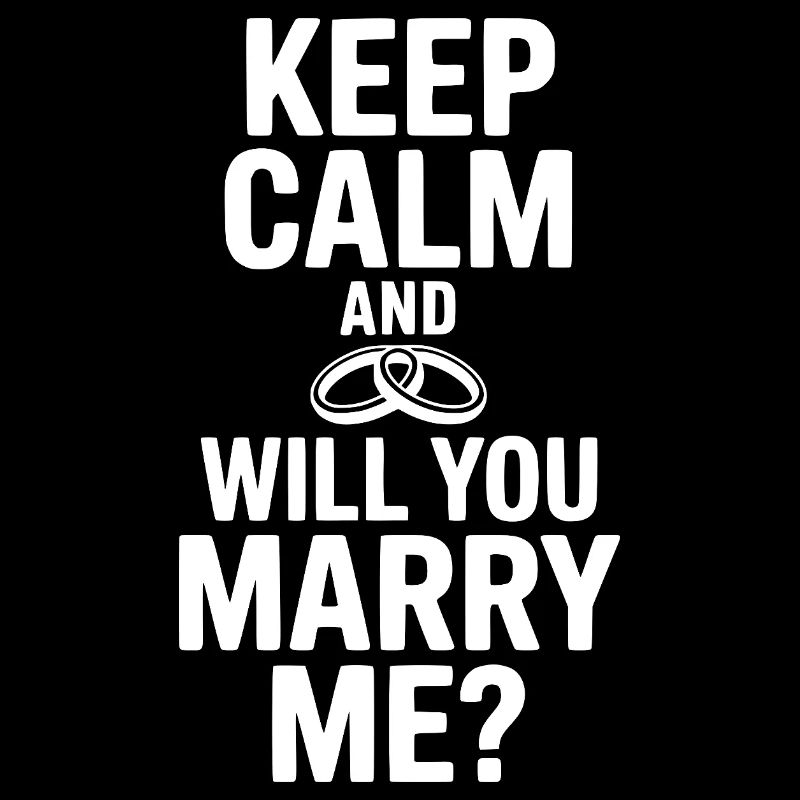 Keep Calm and Will You Marry Me?