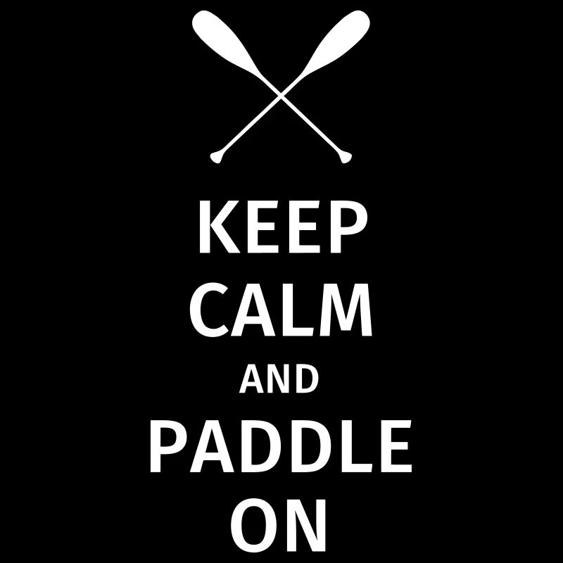 Keep Calm and Paddle on