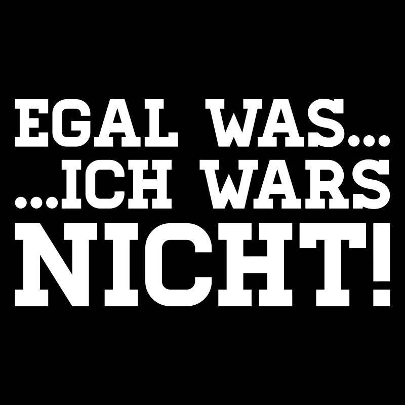 egal was - ich wars nicht!