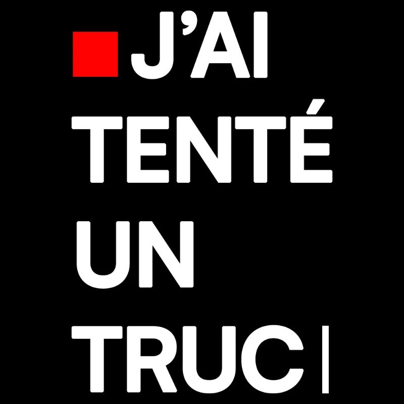 J’AI TENTÉ UN TRUC | Humour autodérision