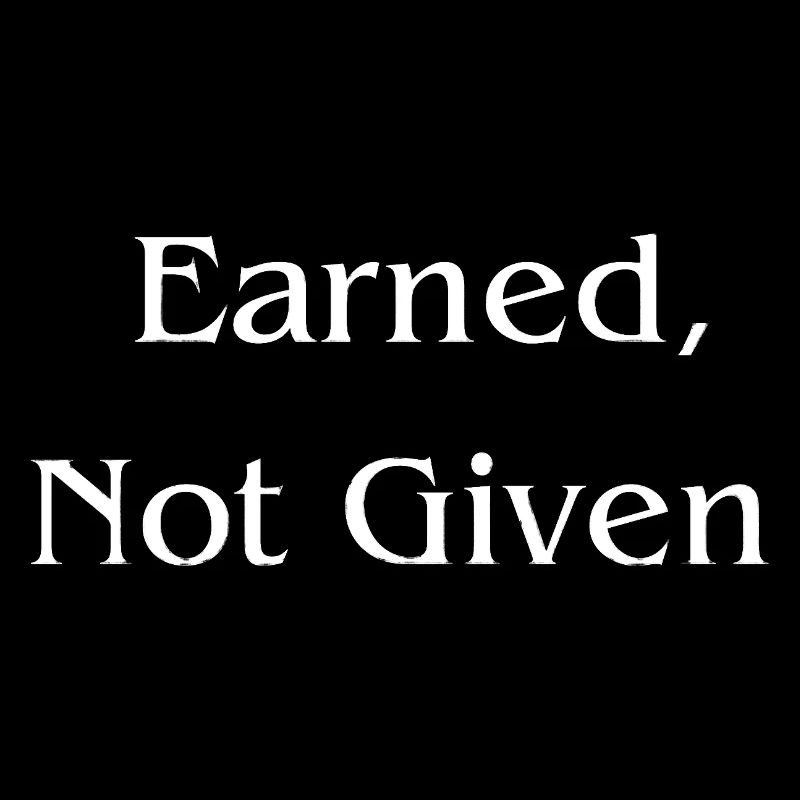Earned, Not Given l LateNightGrind