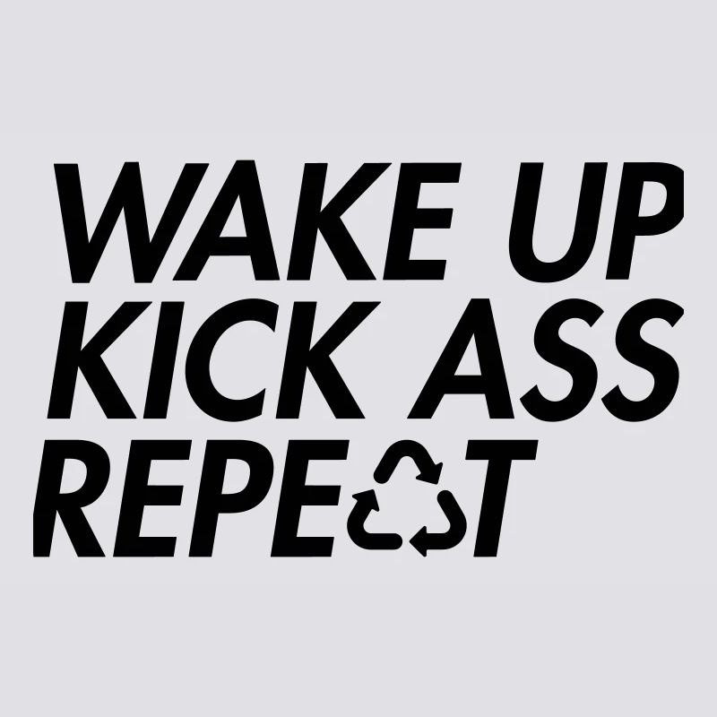Wake Up Kick Ass Repeat - Bold Motivation
