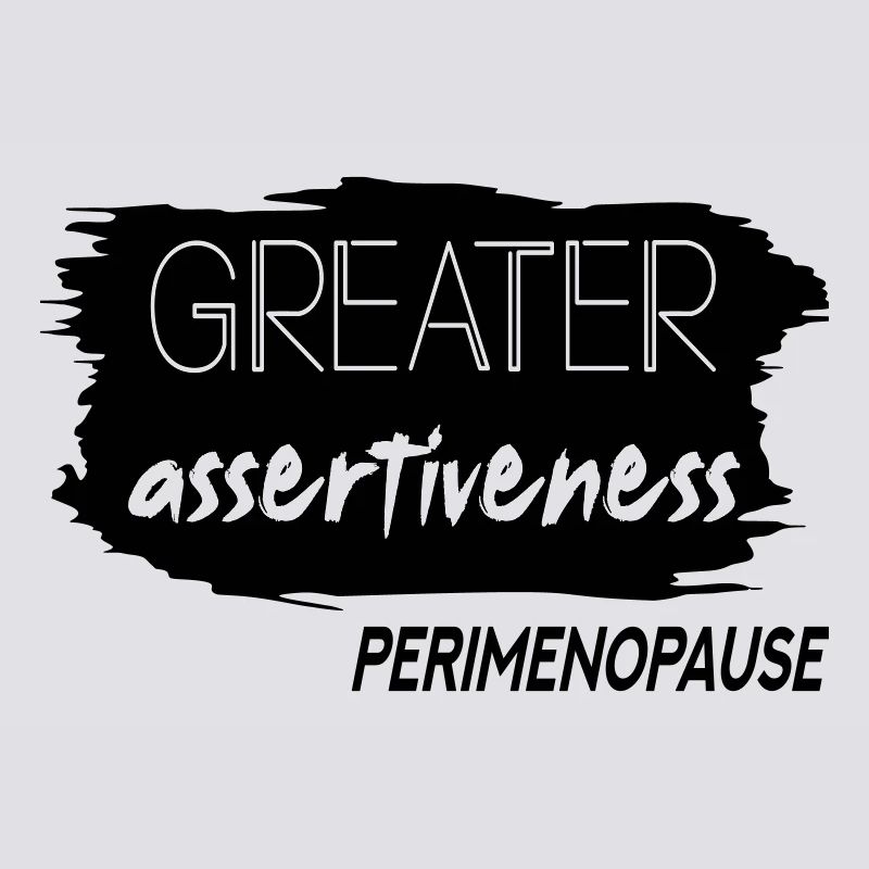 Greater Assertiveness Perimenopause