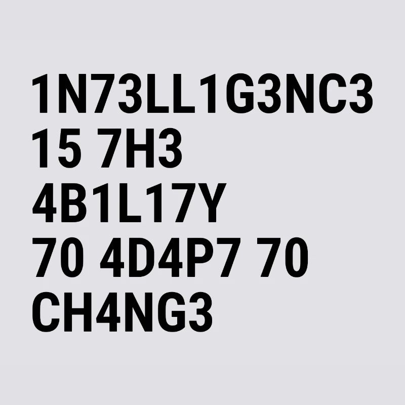 Intelligence is the ability to adapt to change Bla