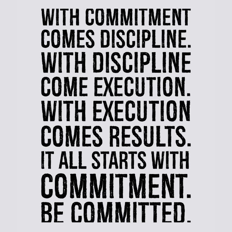 with commitment comes discipline with discipline