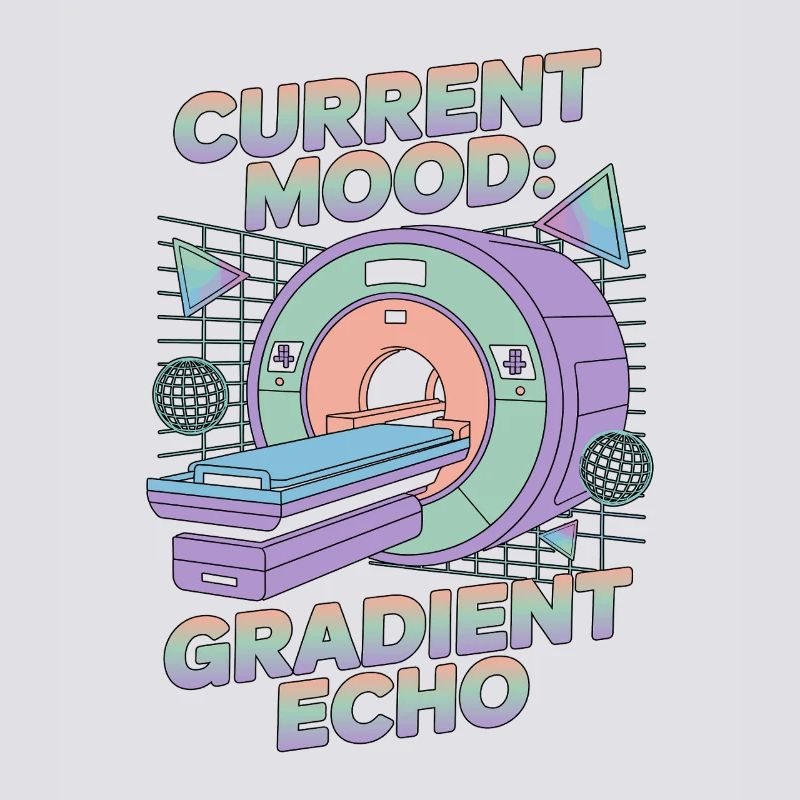 MRI Tech Current Mood Gradient Echo Radiographer