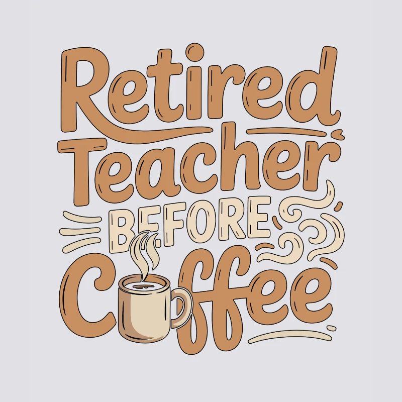 Retired Teacher Before Instructor Coffee Lover